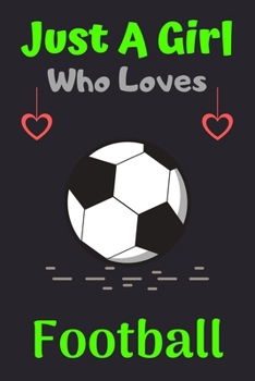 Paperback Just A Girl Who Loves Football: A Super Cute Football notebook journal or dairy - Football lovers gift for girls - Football lovers Lined Notebook Jour Book