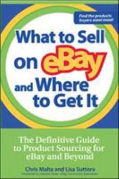 Paperback What to Sell on Ebay and Where to Get It: The Definitive Guide to Product Sourcing for Ebay and Beyond Book