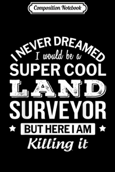 Paperback Composition Notebook: Funny Super Cool Land Surveyor Gift Journal/Notebook Blank Lined Ruled 6x9 100 Pages Book