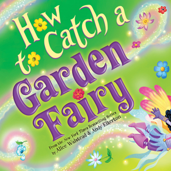 Hardcover How to Catch a Garden Fairy: A Mythical Adventure Through Nature Book