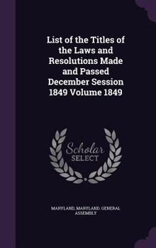 Hardcover List of the Titles of the Laws and Resolutions Made and Passed December Session 1849 Volume 1849 Book