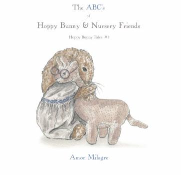 Hardcover The ABC’s of Hoppy Bunny & Nursery Friends: Hoppy Bunny Tales #1 Book