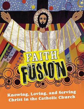 Paperback Faith Fusion: Knowing, Loving, and Serving Christ in the Catholic Church Book