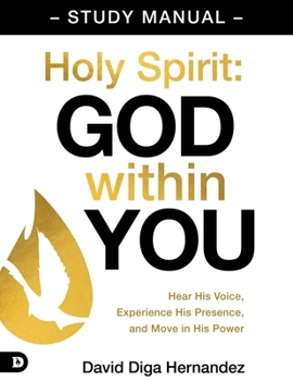 Paperback Holy Spirit: God Within You Study Manual: Hear His Voice, Experience His Presence, and Move in His Power Book