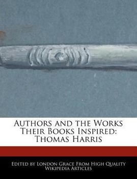 Authors and the Works Their Books Inspired : Thomas Harris