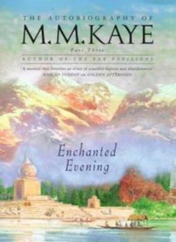 Enchanted Evening: Volume III of the Autobiography of M. M. Kaye