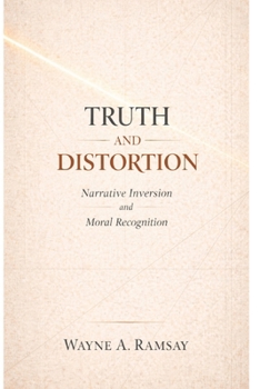 Paperback Truth and Distortion: Narrative Inversion and Moral Recognition Book