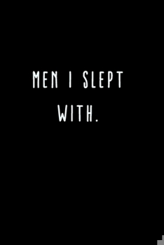 Paperback Men I Slept With.: A Journal for Writing Down All The Things You're Not 'Supposed' to Say Out Loud (My Crazy Life Journals) Book