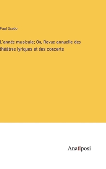 L'année musicale; Ou, Revue annuelle des théâtres lyriques et des concerts