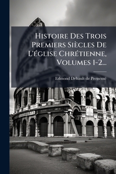 Paperback Histoire Des Trois Premiers Siècles De L'église Chrétienne, Volumes 1-2... [French] Book