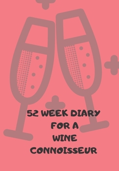 Paperback 52 Week Diary for a Wine Connoisseur: Journal/Tracker for Men Women Girls and Boy to Jot Down Your Creative Ideas, Appointments, Notes and Reminders Book