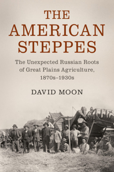 Hardcover The American Steppes: The Unexpected Russian Roots of Great Plains Agriculture, 1870s-1930s Book