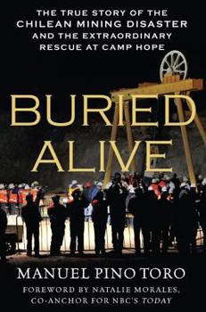 Hardcover Buried Alive: The True Story of the Chilean Mining Disaster and the Extraordinary Rescue at Camp Hope Book
