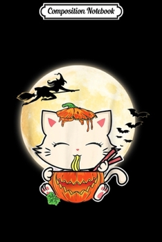 Composition Notebook: Kawaii Anime Eating Ramen Pumpkin Noodles Japanese Cats Journal/Notebook Blank Lined Ruled 6x9 100 Pages