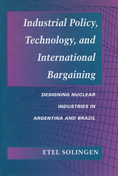 Hardcover Industrial Policy, Technology, and International Bargaining: Designing Nuclear Industries in Argentina and Brazil Book