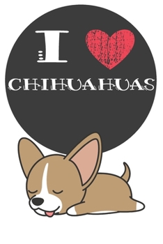 Paperback I Heart Chihuahuas: Cute Chihuahua Dog Lover Journal / Notebook / Diary Perfect for Birthday Card Present or Christmas Gift Great for kids Book