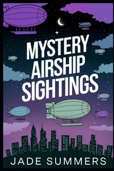 Mystery Airship Sightings (Aliens, UFOs, and Cryptids: Unraveling the Unknown)