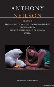 Paperback Neilson Plays: 2: Edward Gant's Amazing Feats of Loneliness!; The Lying Kind; The Wonderful World of Dissocia; Realism Book