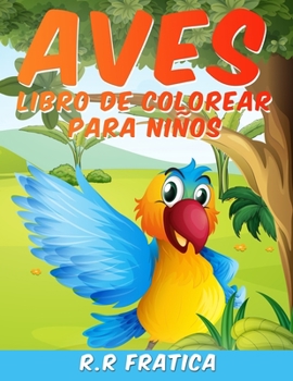 Paperback Aves libro de colorear para niños: Libro De Colorear para Niños y Niñas a Partir de 4 Años, una colección única de páginas para colorear, un libro par [Spanish] Book