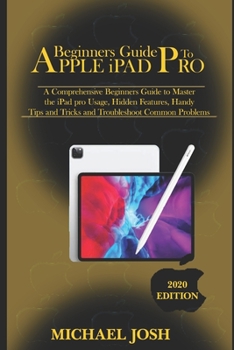 Paperback Beginners guide to ipad Pro 2020: A Comprehensive Beginners Guide to Master the iPad pro Usage, Hidden Features, Handy Tips and Tricks and Troubleshoo Book