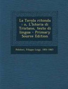 Paperback La Tavola Ritonda: O, L'Istoria Di Tristano, Testo Di Lingua [Italian] Book