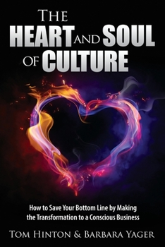 Paperback The Heart and Soul of Culture: How to Save Your Bottom Line by Making the Transformation to a Conscious Business Book