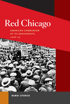 Red Chicago: American Communism at its Grassroots, 1928-35 (Working Class in American History) - Book  of the Working Class in American History