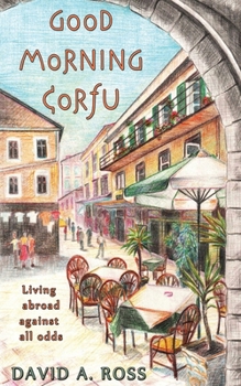 Paperback Good Morning Corfu: Living Abroad Against All Odds Book