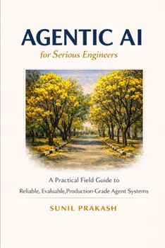 Paperback Agentic AI for Serious Engineers: A Practical Field Guide to Building Reliable, Evaluable, and Production-Grade Agent Systems Book