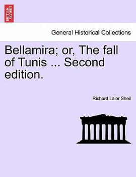 Paperback Bellamira; Or, the Fall of Tunis ... Second Edition. Book