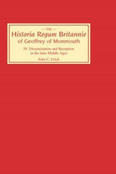 Hardcover Historia Regum Britannie of Geoffrey of Monmouth IV: Dissemination and Reception in the Later Middle Ages Book