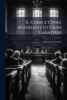 Il Codice Civile Austriaco Ed I Suoi Caratteri (Italian Edition)