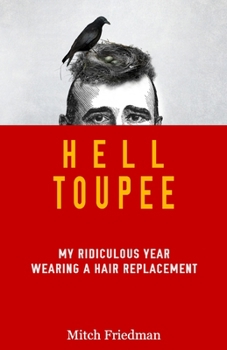 Paperback Hell Toupee: My ridiculous year wearing a hair replacement Book