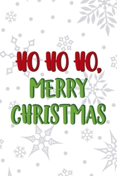 Ho Ho Ho, Merry Christmas: Notebook Journal Composition Blank Lined Diary Notepad 120 Pages Paperback White SnowFlake Holidays