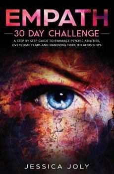 Paperback Empath: 30 Day Challenge - A Step by Step Guide to Enhance Psychic Abilities, Overcome Fears and Handling Toxic Relationships Book