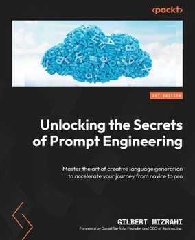 Paperback Unlocking the Secrets of Prompt Engineering: Master the art of creative language generation to accelerate your journey from novice to pro Book