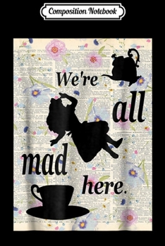 Paperback Composition Notebook: We're All Mad Here - Alice In Wonderland Design Journal/Notebook Blank Lined Ruled 6x9 100 Pages Book