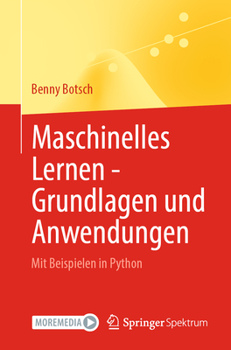 Maschinelles Lernen - Grundlagen und Anwendungen: Mit Beispielen in Python