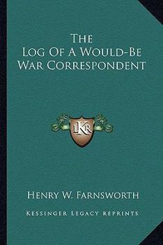 The Log Of A Would-Be War Correspondent