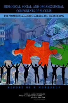 Biological, Social, And Organizational Components Of Success For Women In Academic Science And Engineering: Report Of A Workshop