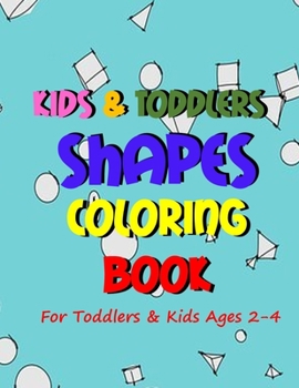 Kids & Toddlers Shapes Coloring Book: Fun Learning Various Shapes Coloring, Sketching, Shading, Writing, Tracing and Counting Large Activity Workbook