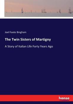 Paperback The Twin Sisters of Martigny: A Story of Italian Life Forty Years Ago Book