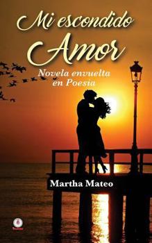 Paperback Mi escondido amor: Novela envuelta en poesía [Spanish] Book