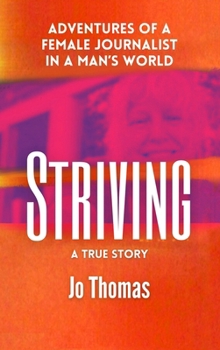 Hardcover Striving: Adventures of a Female Journalist in a Man's World, a True Story Book