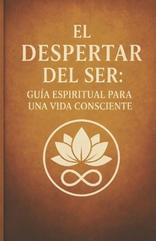 Paperback El Despertar del Ser: Guía Espiritual para una Vida Consciente [Spanish] Book