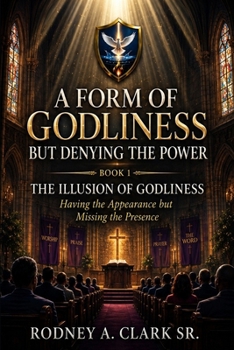 A Form of Godliness but Denying the Power: Book 1 The Illusion of Godliness