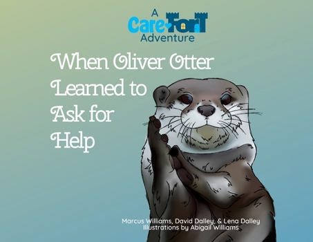 Paperback When Oliver Otter Learned to Ask for Help: A Care-Fort Adventure Book