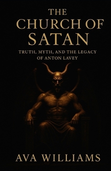 The Church of Satan: Truth, Myth, and the Legacy of Anton LaVey