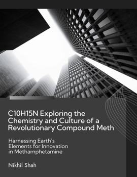 C10H15N Exploring the Chemistry and Culture of a Revolutionary Compound Meth: Harnessing Earth’s Elements for Innovation in Methamphetamine