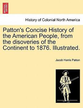 Paperback Patton's Concise History of the American People, from the disoveries of the Continent to 1876. Illustrated. Book